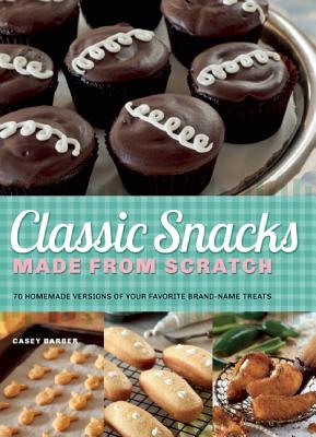 Classic Snacks Made from Scratch Cookbook